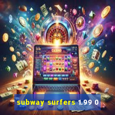 subway surfers 1.99 0